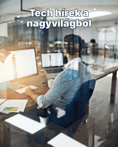 Tech hírek a nagyvilágból