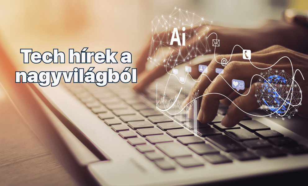 Tech hírek a nagyvilágból